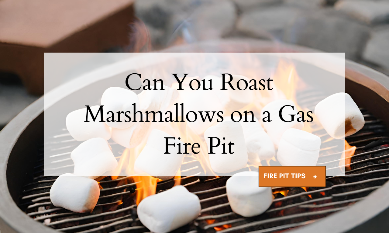 Can You Roast Marshmallows on a Gas Fire Pit